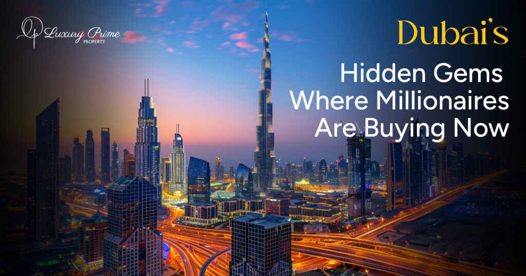 Dubai’s Hidden Gems Where Millionaires Are Buying Now