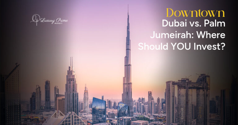 Downtown Dubai vs. Palm Jumeirah Where Should YOU Invest