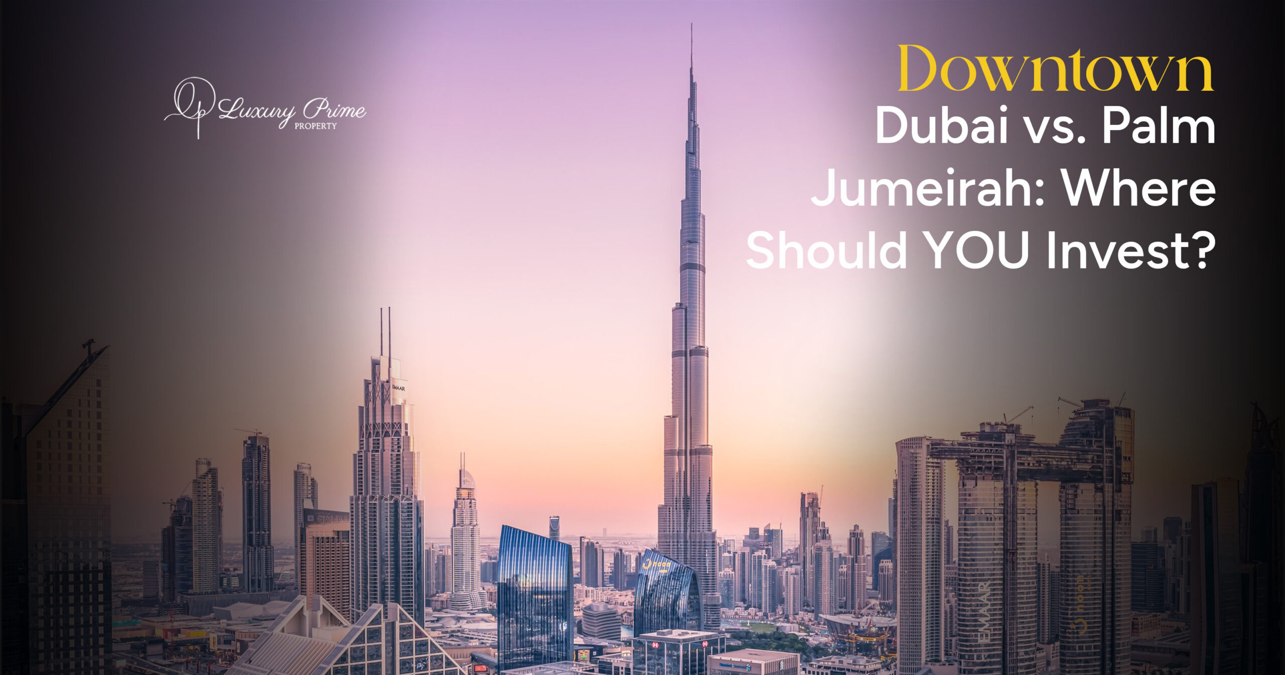 Downtown Dubai vs. Palm Jumeirah Where Should YOU Invest