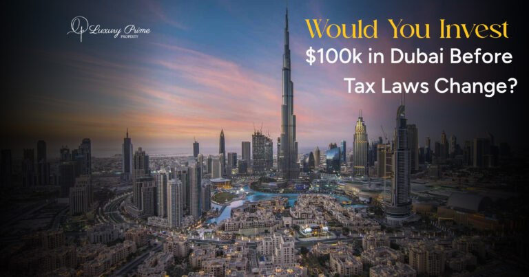 Would You Invest $100K in Dubai Before Tax Laws Change